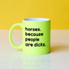 Funny Slogan Mug || Horses. Because People Are Dicks.