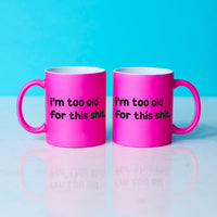 Funny Slogan Mug || Too Old For This Shit.