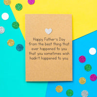 Funny Father's Day card: Happy Father's Day from the best thing that ever happened to you that you occasionally wish hadn't happened to you - Bettie Confetti