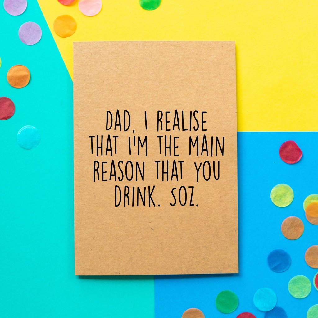 Funny Dad Birthday Card | The Main Reason You Drink - Bettie Confetti