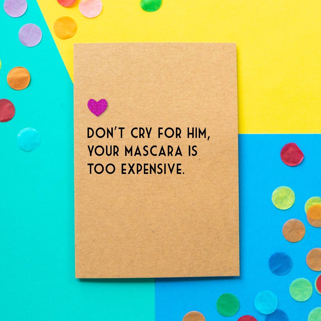 Funny Divorce Card  | Don't Cry For Him, Your Mascara Is Too Expensive - Bettie Confetti