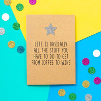 Funny Birthday Card | Life Is Basically All The Stuff You Have To Do To Get From Coffee To Wine - Bettie Confetti