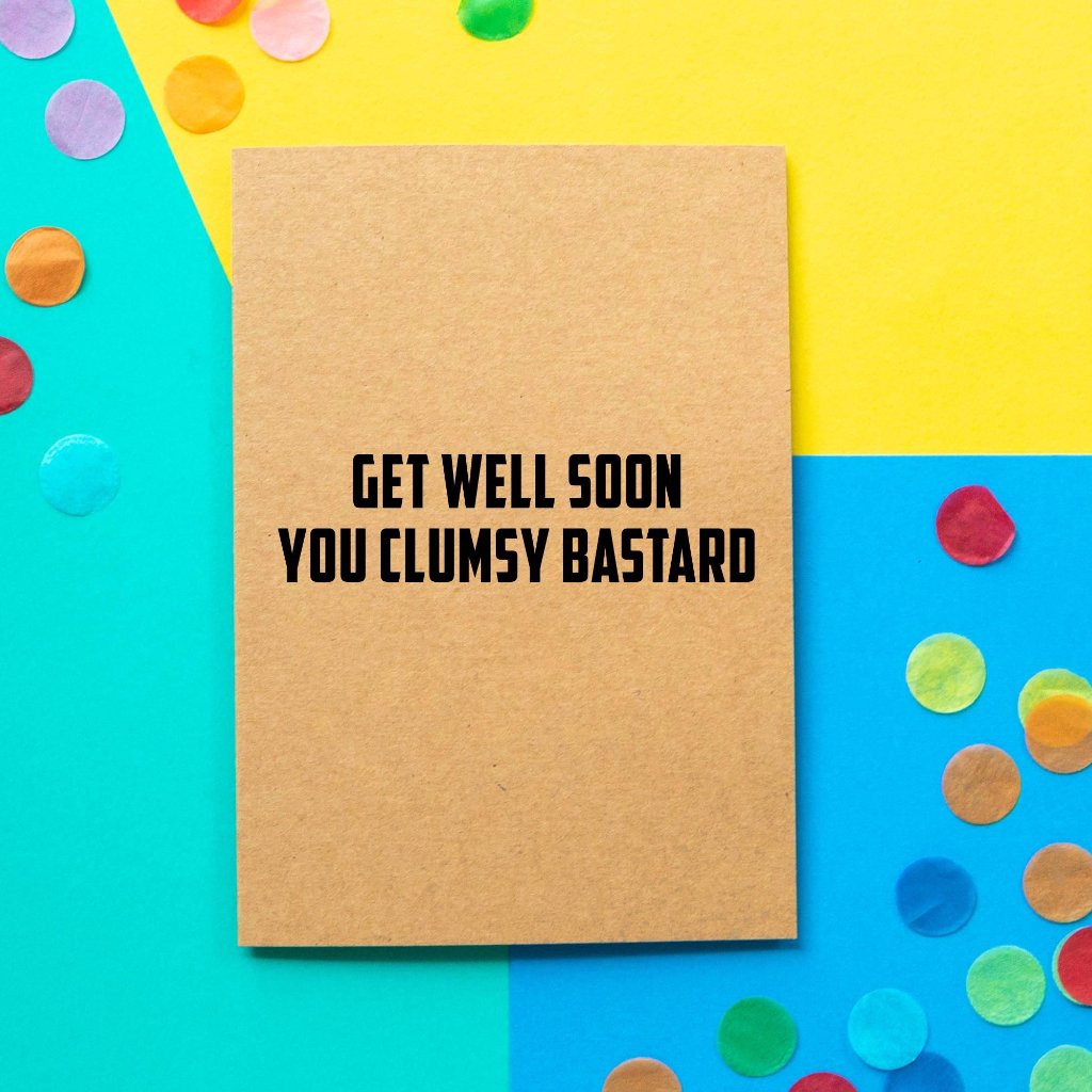 Funny Get Well Card | Get Well Soon You Clumsy Bastard - Bettie Confetti