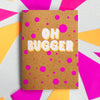 Oh Bugger - Bettie Confetti