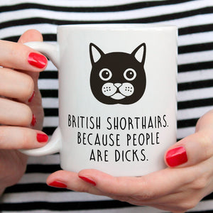 British Shorthair Cat Mug | British Shorthairs. Because People Are Dicks