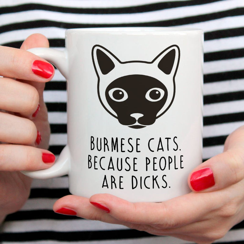 Burmese Cat Mug | Burmese Cats. Because People Are Dicks
