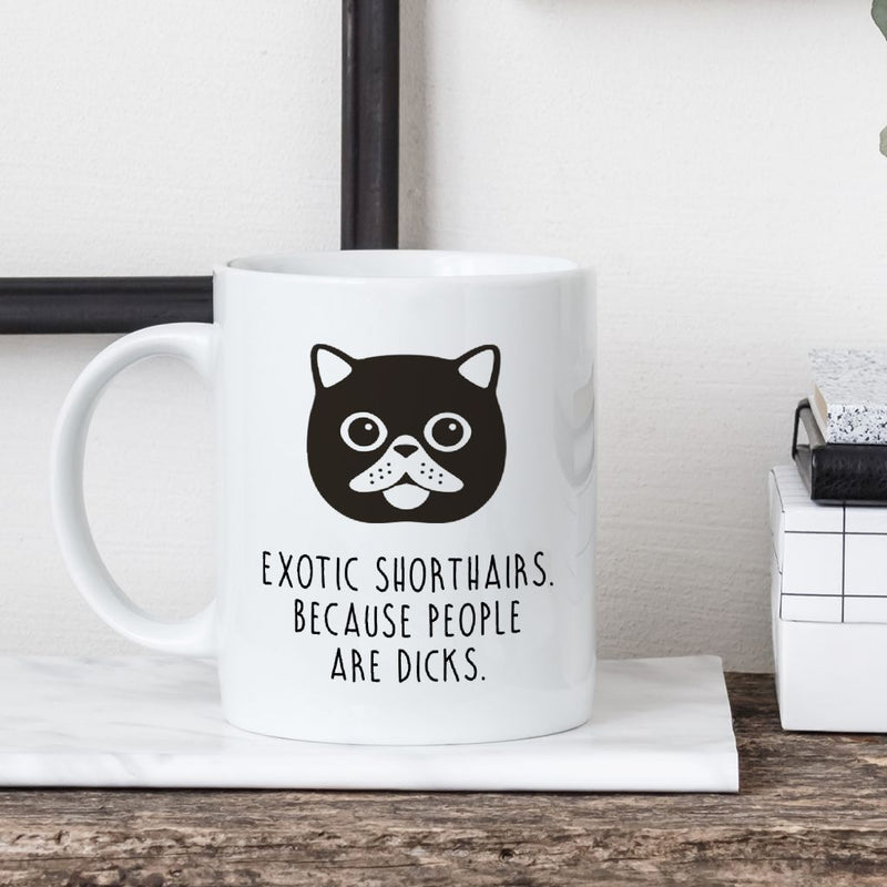 Exotic Shorthair Cat Mug | Exotic Shorthairs. Because People Are Dicks