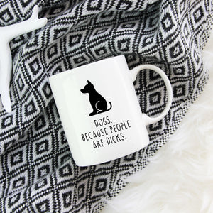 Funny Dog Mug | Dogs. Because People Are Dicks