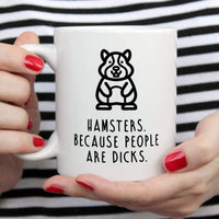 Funny Hamster Mug | Hamsters. Because People Are Dicks