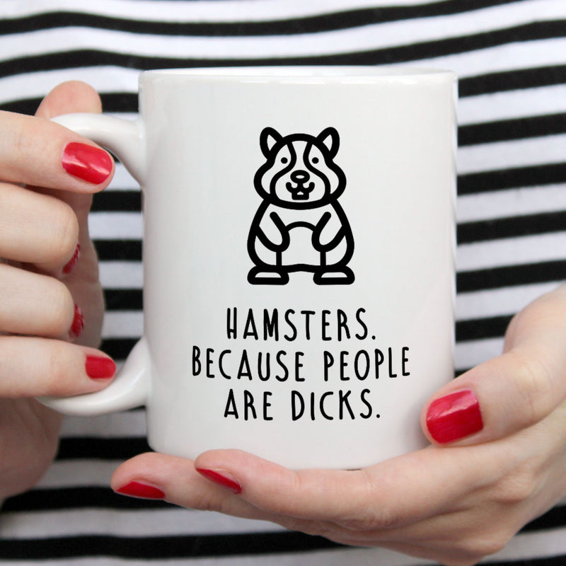 Funny Hamster Mug | Hamsters. Because People Are Dicks