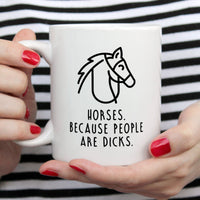 Funny Horse Mug | Horses. Because People Are Dicks