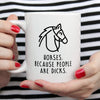 Funny Horse Mug | Horses. Because People Are Dicks