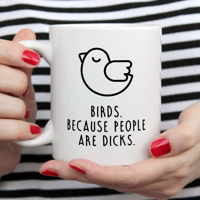 Funny Bird Mug | Birds. Because People Are Dicks