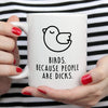 Funny Bird Mug | Birds. Because People Are Dicks