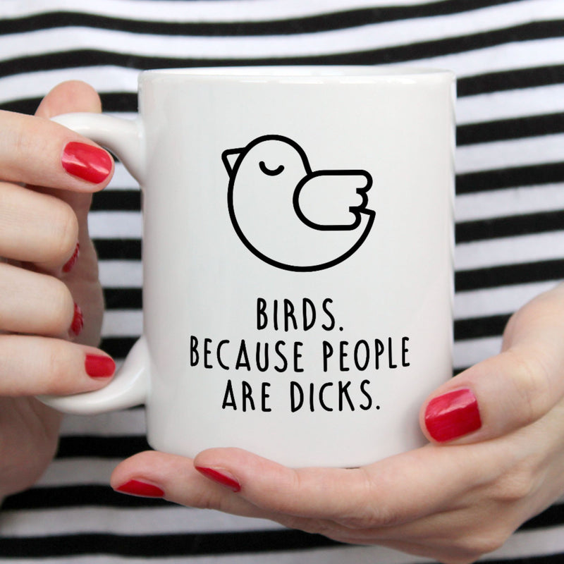 Funny Bird Mug | Birds. Because People Are Dicks