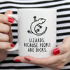Funny Lizard Mug | Lizards. Because People Are Dicks
