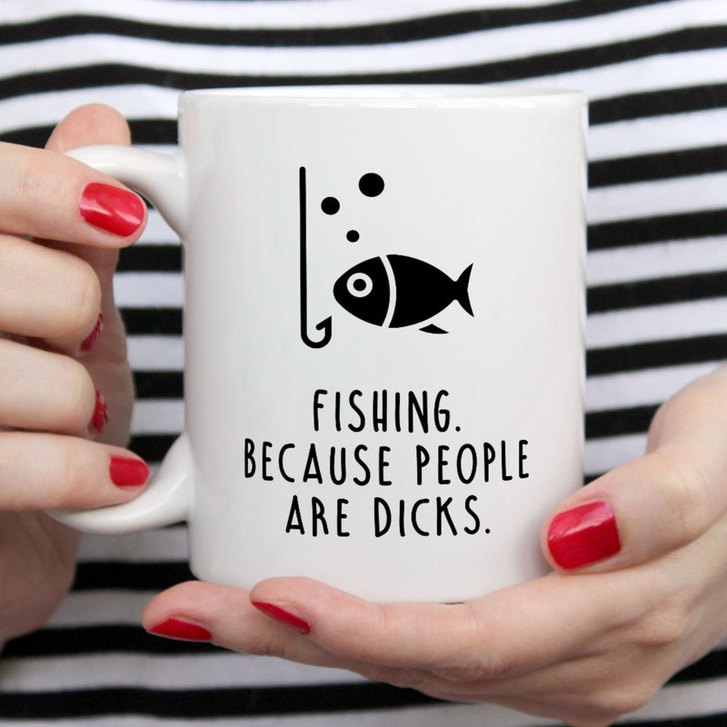 Funny Fishing Mug | Fishing. Because people are dicks.