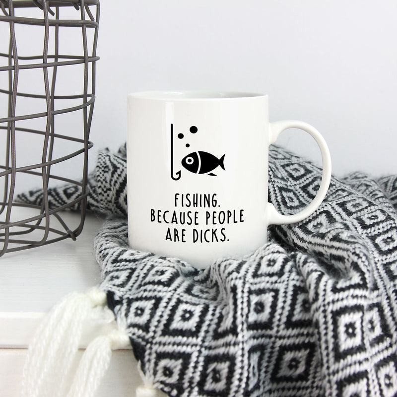 Funny Fishing Mug | Fishing. Because people are dicks.
