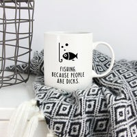 Funny Fishing Mug | Fishing. Because people are dicks.