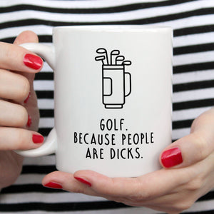 Funny Golf Mug | Golf. Because people are dicks.
