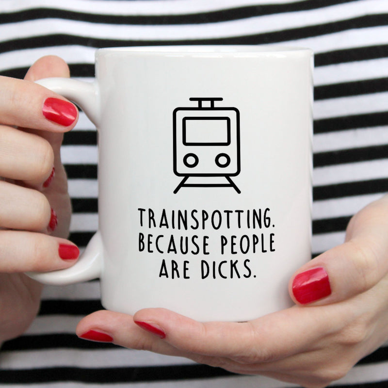 Funny Trainspotting Mug | Trainspotting. Because people are dicks.