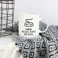 Funny Gaming Mug | Gaming. Because people are dicks.