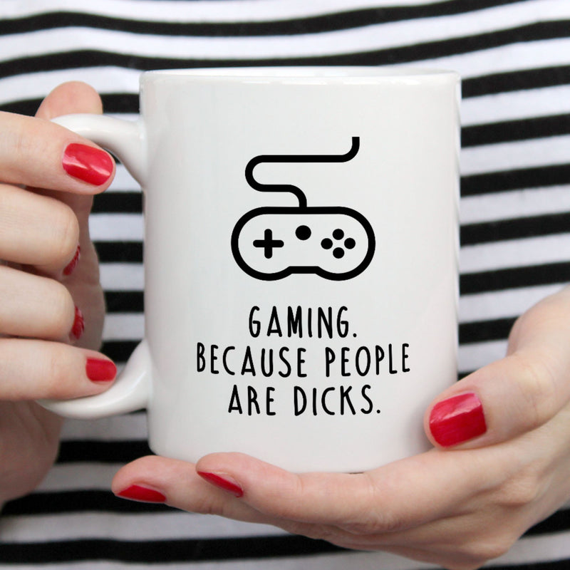 Funny Gaming Mug | Gaming. Because people are dicks.