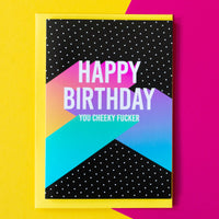Funny Birthday Card | Happy Birthday You Cheeky Fucker