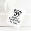 Bulldog Mug | Bulldogs. Because People Are Dicks. - Bettie Confetti