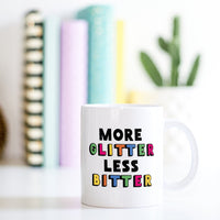 Cute Coffee Mug | More Glitter Less Bitter - Bettie Confetti