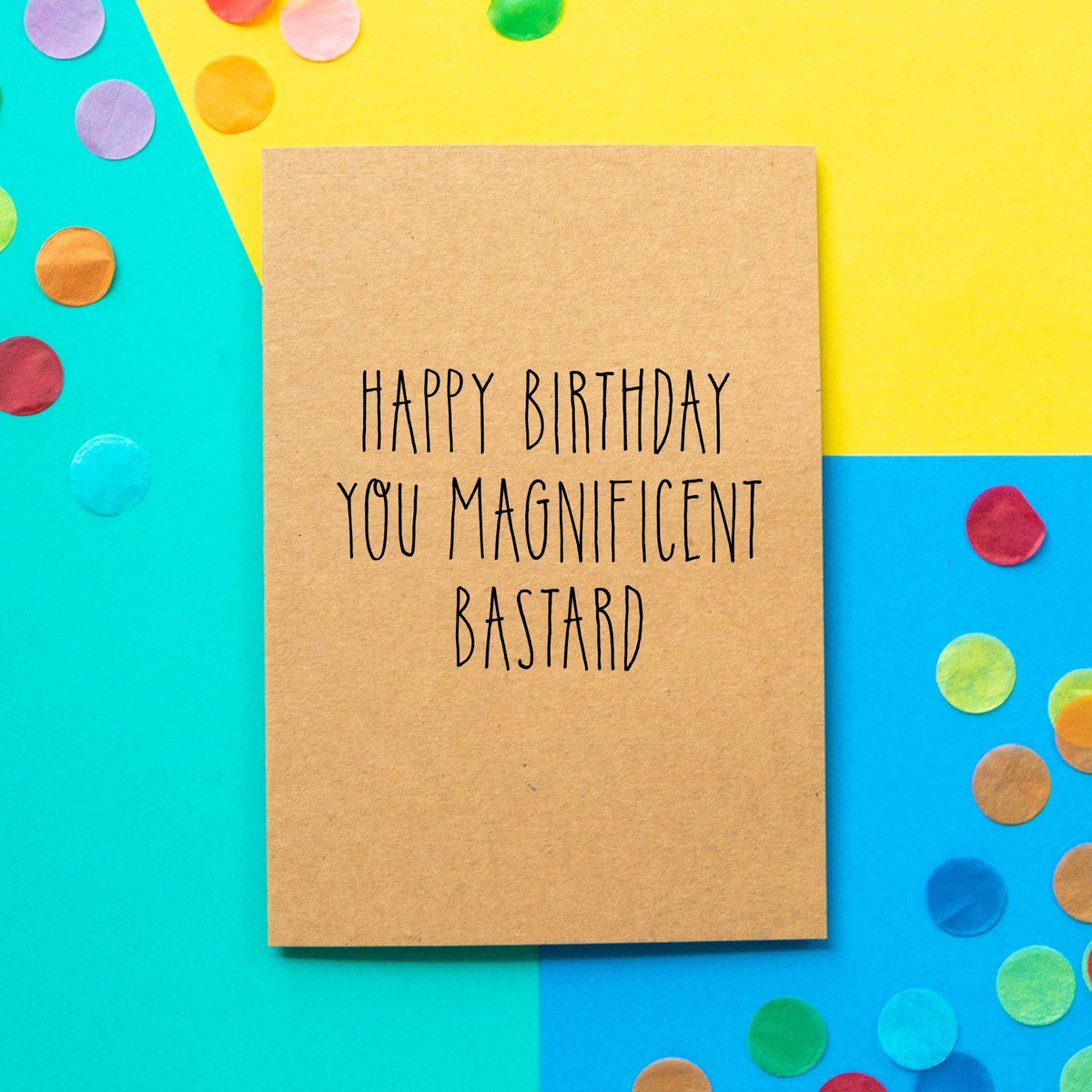 Funny Birthday Card | Happy Birthday you magnificent bastard - Bettie Confetti