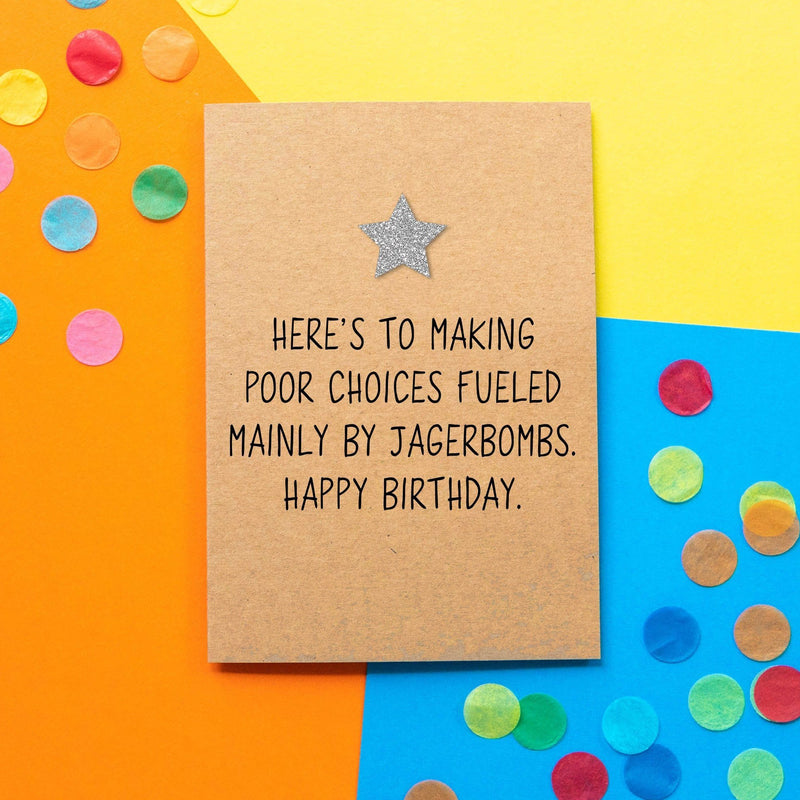 Funny Birthday Card | Here's To Making Poor Choices Fuelled Mainly By Jagerbombs - Bettie Confetti