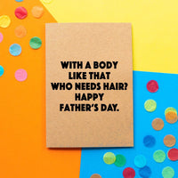 Funny Father's Day Card | With A Body Like That Who Needs Hair? - Bettie Confetti