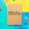 Funny Farewell Card | Farewell You Big Stupid Leaver - Bettie Confetti
