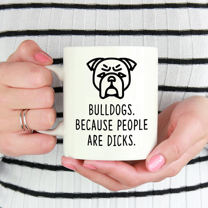 Bulldog Mug | Bulldogs. Because People Are Dicks. - Bettie Confetti