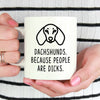 Dachshund Mug | Dachshunds. Because People Are Dicks - Bettie Confetti