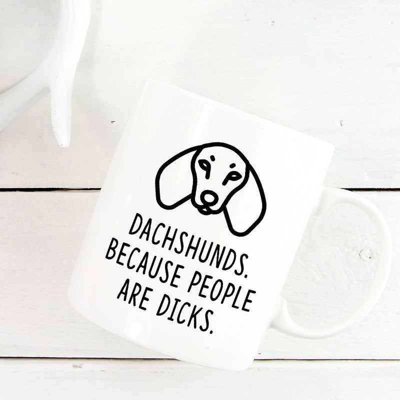 Dachshund Mug | Dachshunds. Because People Are Dicks - Bettie Confetti