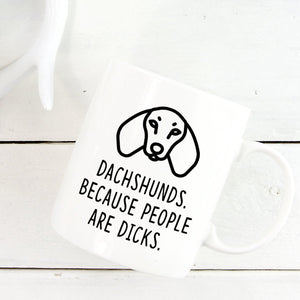 Dachshund Mug | Dachshunds. Because People Are Dicks - Bettie Confetti