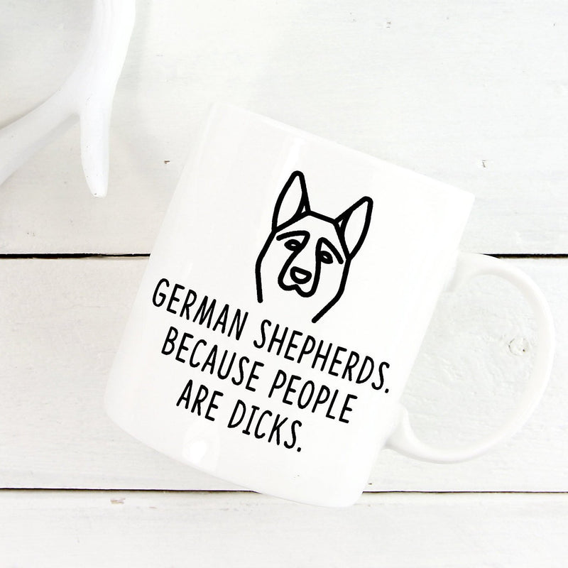 German Shepherd Mug | German Shepherds. Because People Are Dicks - Bettie Confetti