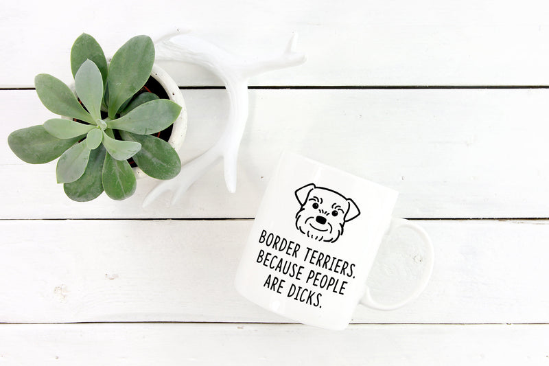 Border Terrier Mug | Border Terriers. Because people are dicks. - Bettie Confetti