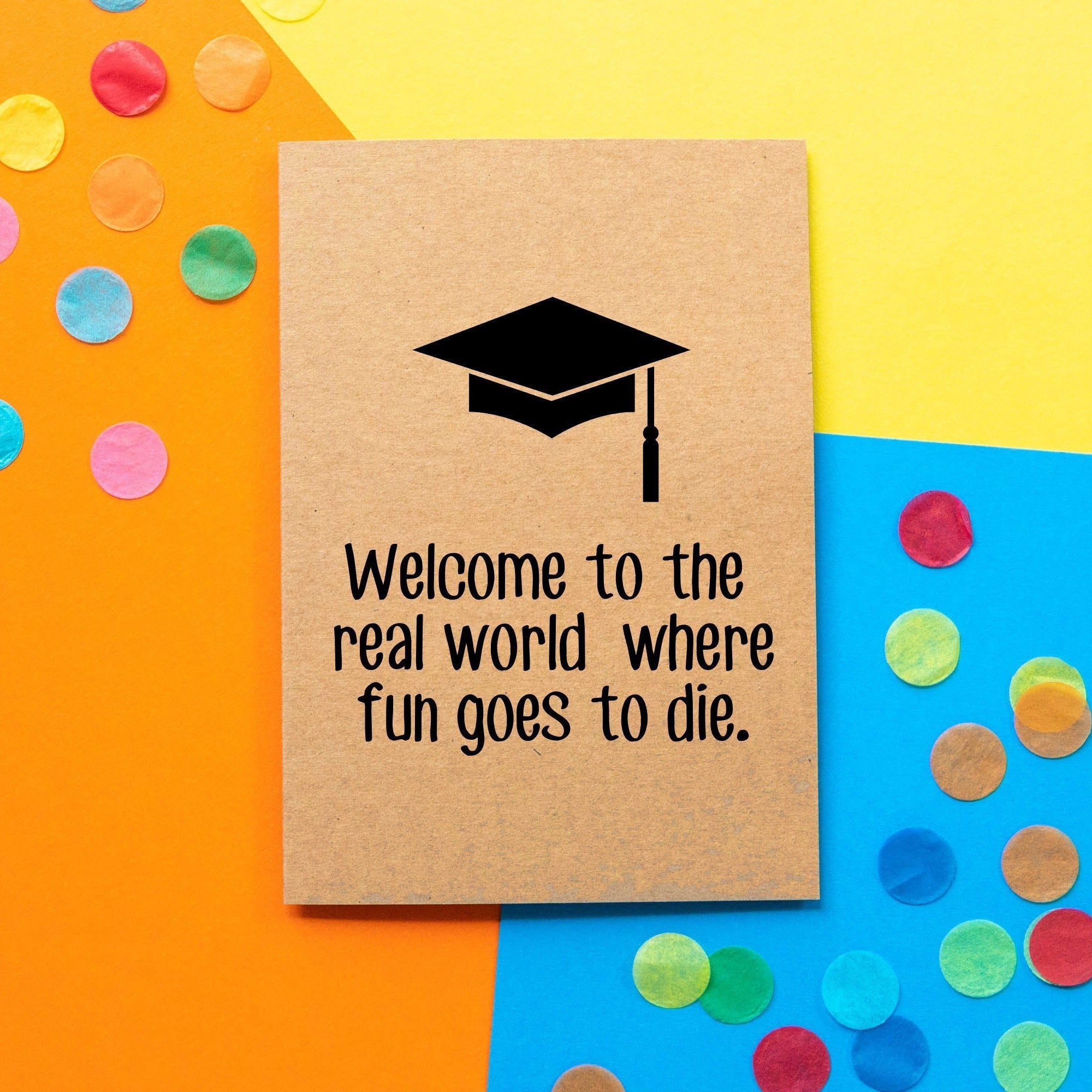 Funny Graduation Card | Welcome to The Real World Where Fun Goes To Die - Bettie Confetti