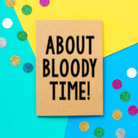 Funny Engagement Card | About Bloody Time - Bettie Confetti