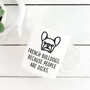 French Bulldog Mug | French Bulldogs. Beacause People Are Dicks. - Bettie Confetti