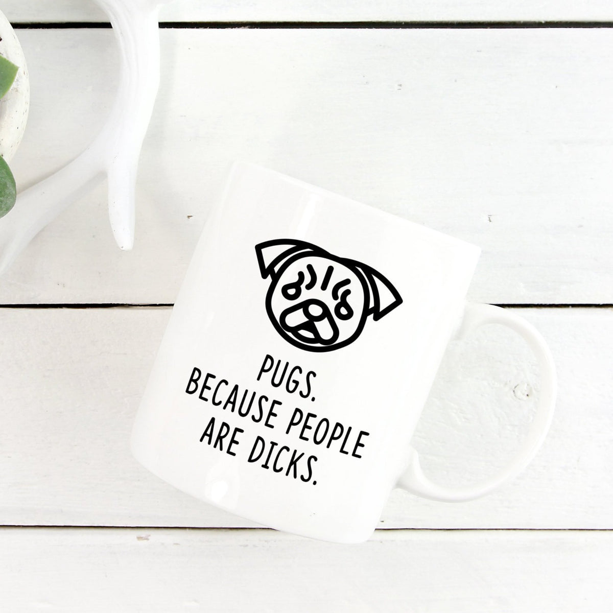 Pug Mug | Pugs. Beacause People Are Dicks. - Bettie Confetti