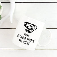 Pug Mug | Pugs. Beacause People Are Dicks. - Bettie Confetti