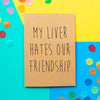Funny Birthday Card | My Liver Hates Our Friendship - Bettie Confetti