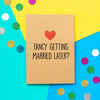 Funny Fiance Card | Fancy Getting Married Later? - Bettie Confetti