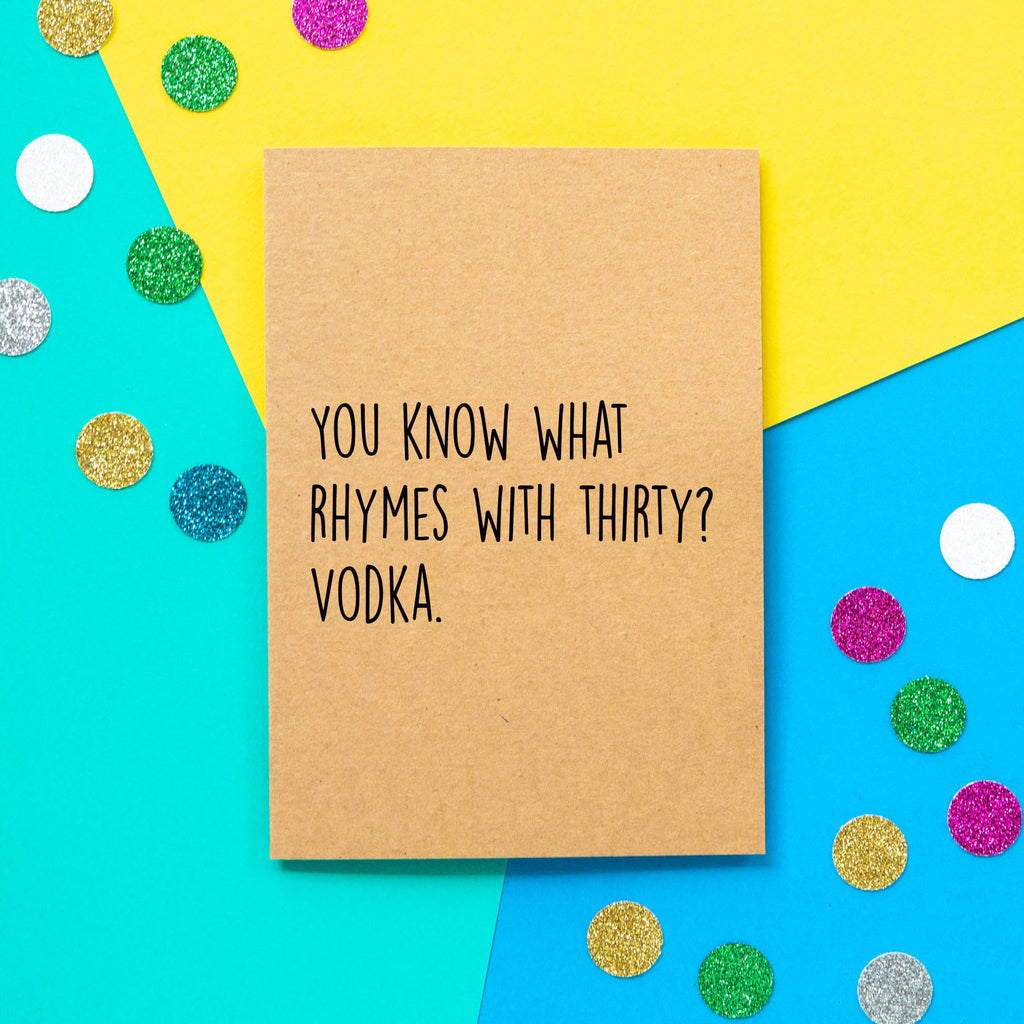 Funny 30th Birthday Card | You know what rhymes with thirty? Vodka. - Bettie Confetti
