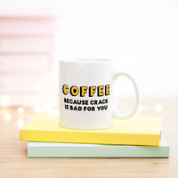 Funny Mug | Coffee. Because Crack Is Bad For You - Bettie Confetti