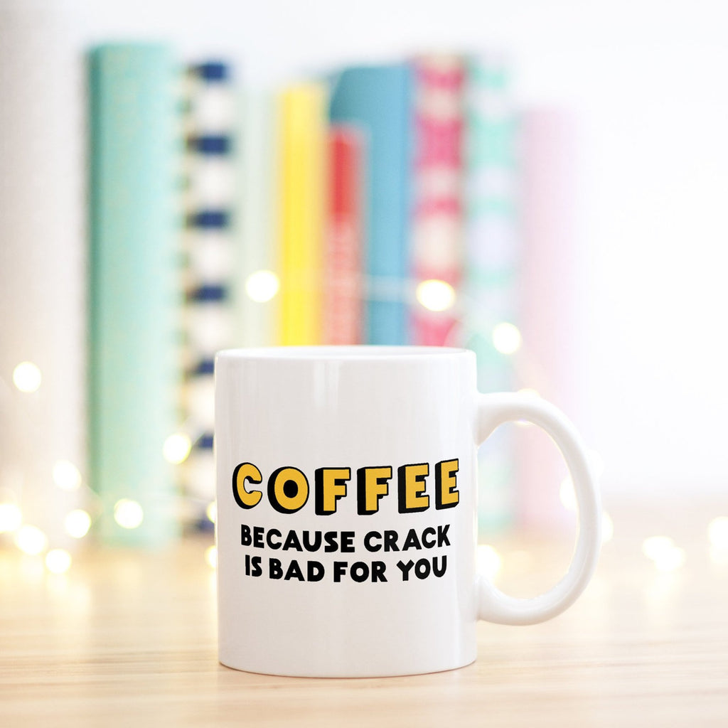 Funny Mug | Coffee. Because Crack Is Bad For You - Bettie Confetti